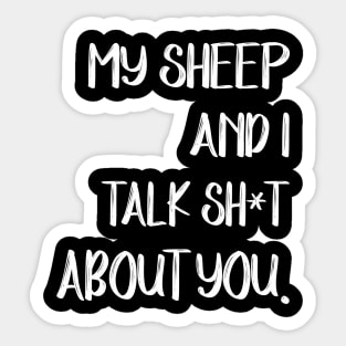 My Sheep And I Talk Shit About You Sticker